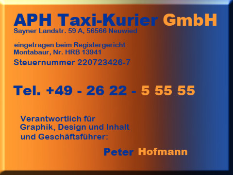 Impressum APH Taxi-Kurier GmbH, Sayner Landstr. 59 A, 56566 Neuwied, Tel. 0 26 22 - 55 55